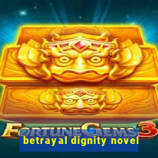 betrayal dignity novel